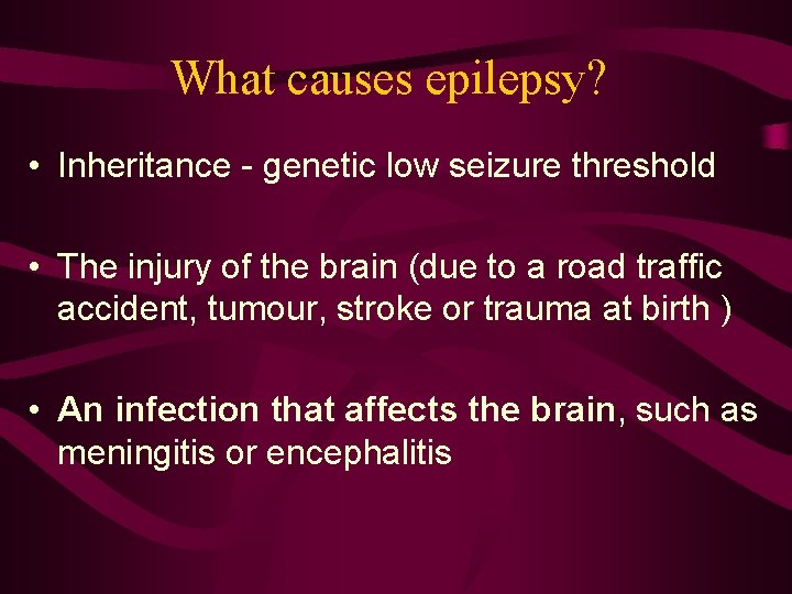 What causes epilepsy? • Inheritance - genetic low seizure threshold • The injury of What causes epilepsy? • Inheritance - genetic low seizure threshold • The injury of