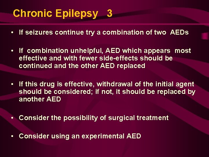 Chronic Epilepsy 3 • If seizures continue try a combination of two AEDs •