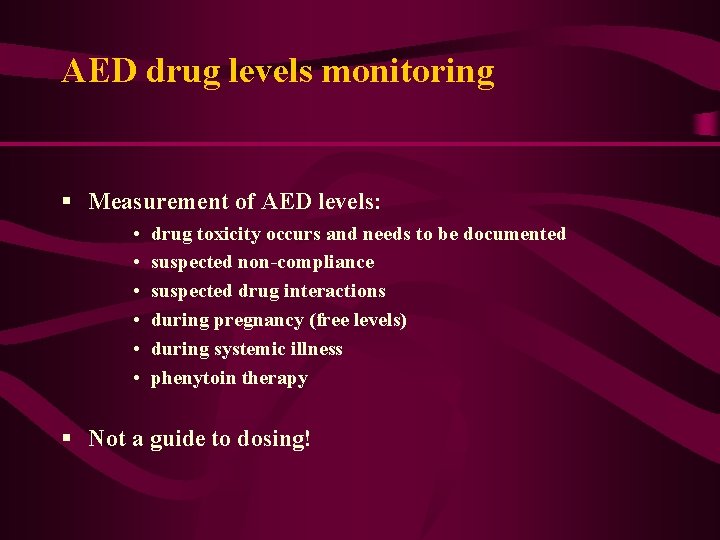 AED drug levels monitoring § Measurement of AED levels: • • • drug toxicity