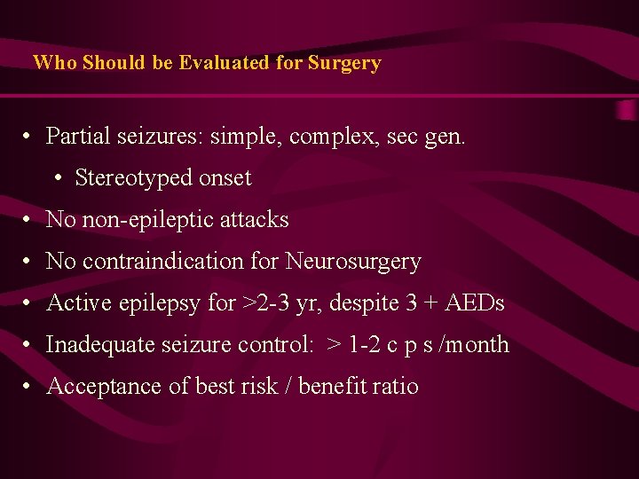 Who Should be Evaluated for Surgery • Partial seizures: simple, complex, sec gen. • Who Should be Evaluated for Surgery • Partial seizures: simple, complex, sec gen. •