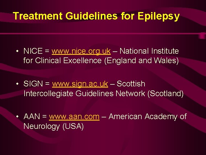 Treatment Guidelines for Epilepsy • NICE = www. nice. org. uk – National Institute