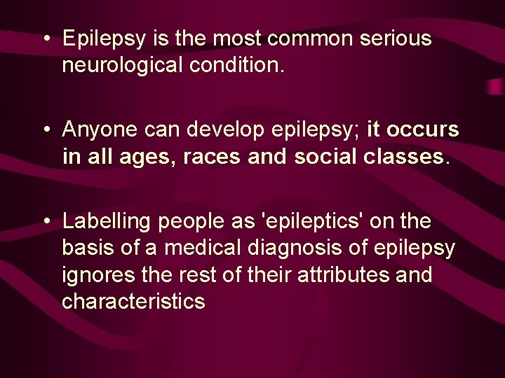  • Epilepsy is the most common serious neurological condition. • Anyone can develop