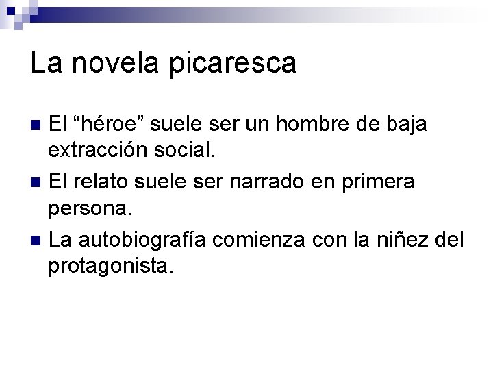 La novela picaresca El “héroe” suele ser un hombre de baja extracción social. n