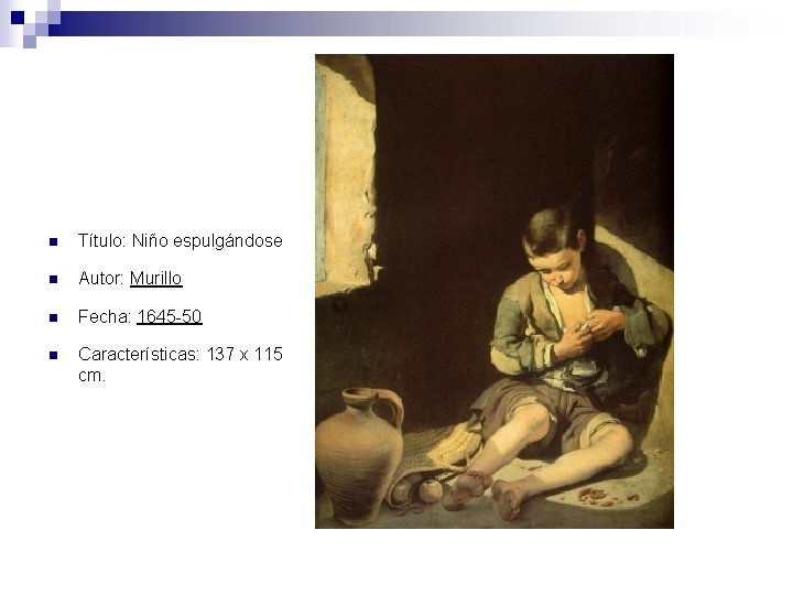 n Título: Niño espulgándose n Autor: Murillo n Fecha: 1645 -50 n Características: 137