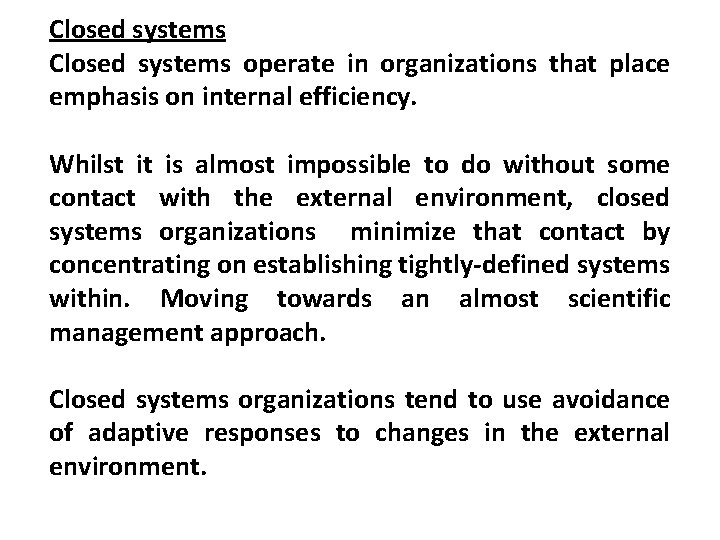 Closed systems operate in organizations that place emphasis on internal efficiency. Whilst it is