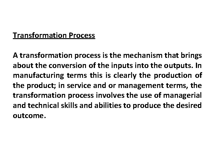 Transformation Process A transformation process is the mechanism that brings about the conversion of