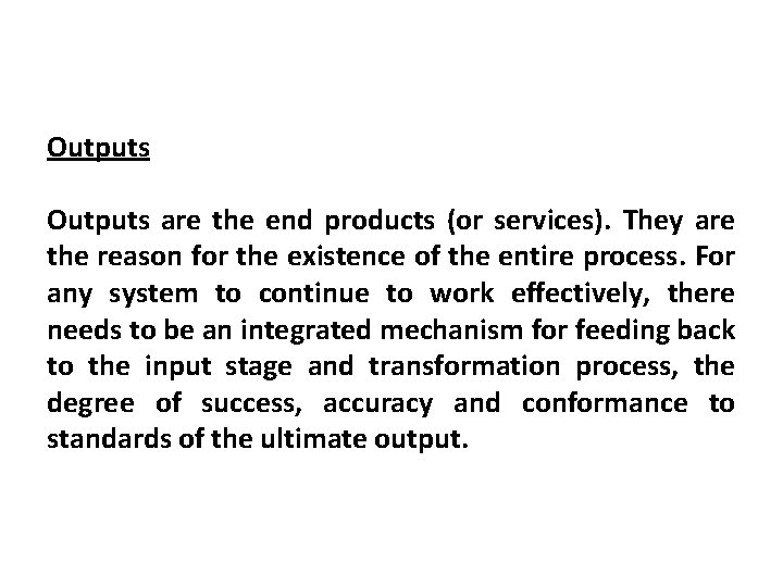 Outputs are the end products (or services). They are the reason for the existence
