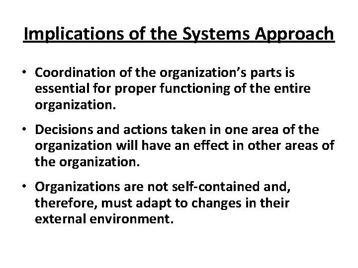 Implications of the Systems Approach • Coordination of the organization’s parts is essential for