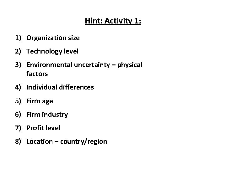 Hint: Activity 1: 1) Organization size 2) Technology level 3) Environmental uncertainty – physical