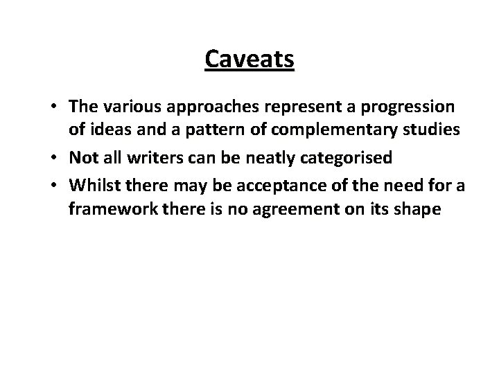 Caveats • The various approaches represent a progression of ideas and a pattern of