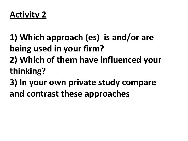 Activity 2 1) Which approach (es) is and/or are being used in your firm?