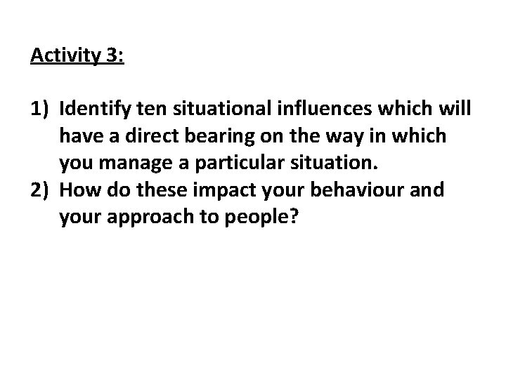Activity 3: 1) Identify ten situational influences which will have a direct bearing on