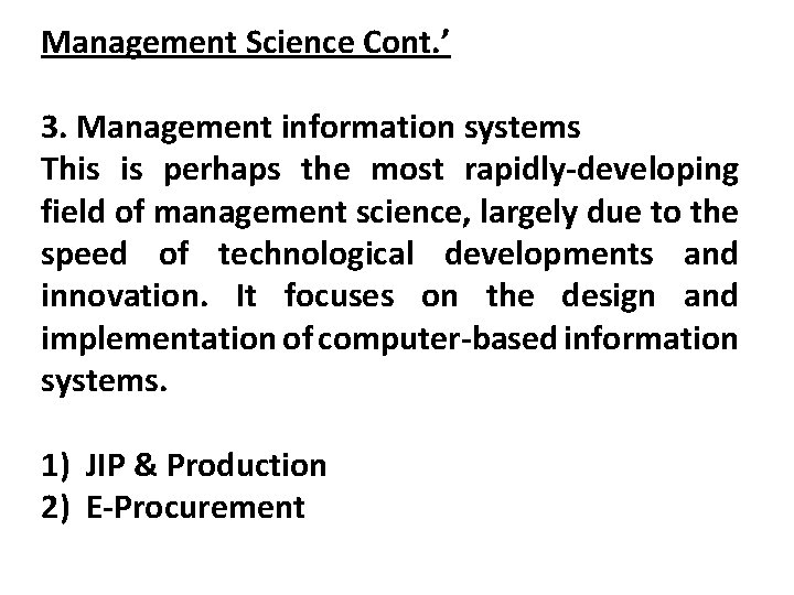 Management Science Cont. ’ 3. Management information systems This is perhaps the most rapidly-developing