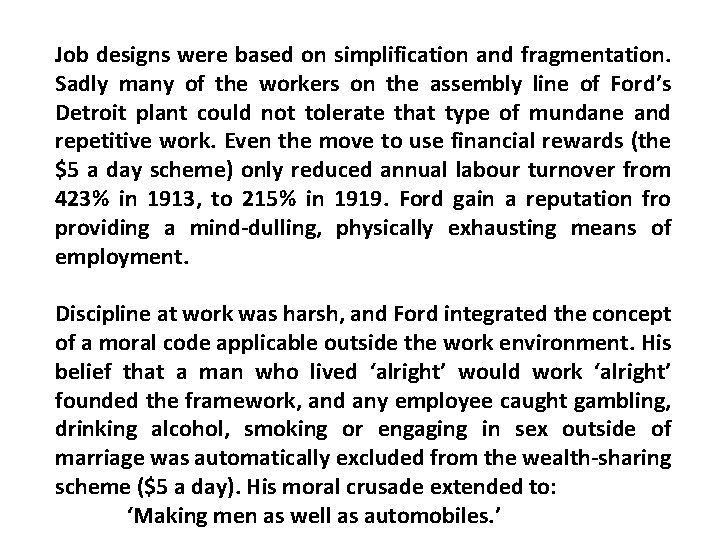 Job designs were based on simplification and fragmentation. Sadly many of the workers on