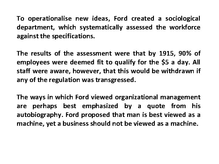 To operationalise new ideas, Ford created a sociological department, which systematically assessed the workforce