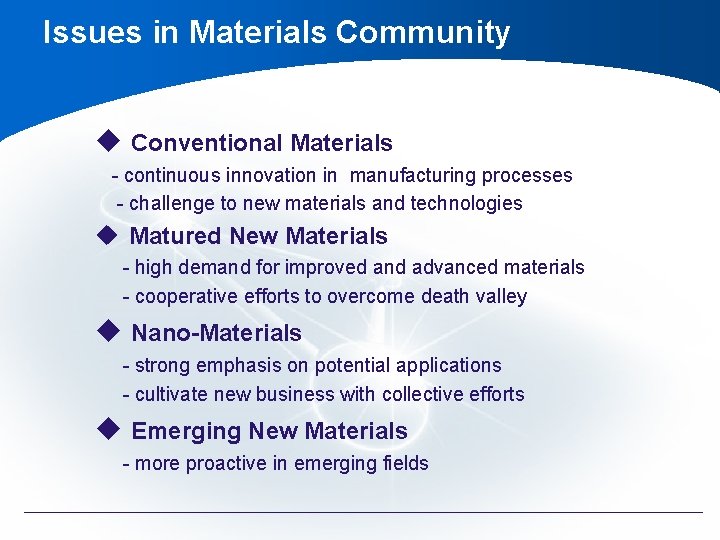 Issues in Materials Community u Conventional Materials - continuous innovation in manufacturing processes - Issues in Materials Community u Conventional Materials - continuous innovation in manufacturing processes -