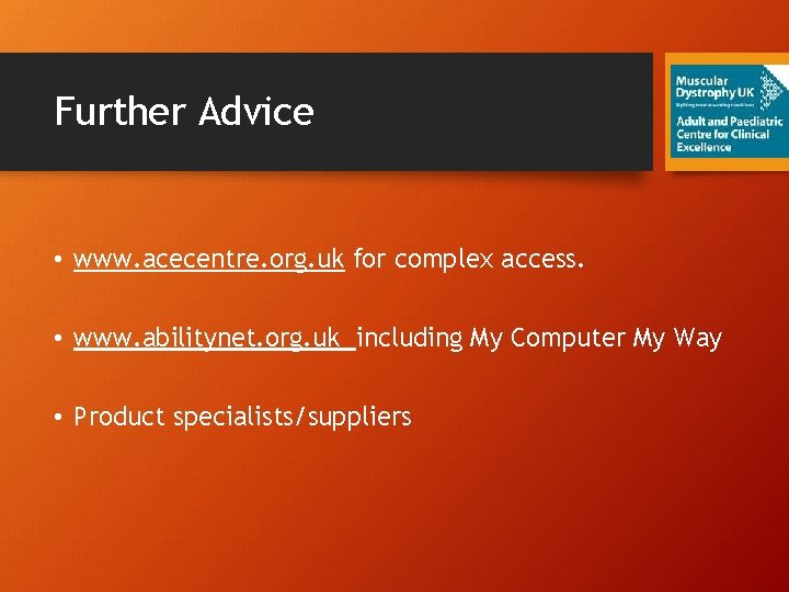 Further Advice • www. acecentre. org. uk for complex access. • www. abilitynet. org.