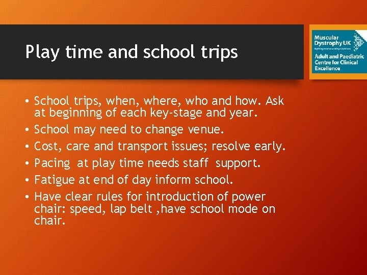 Play time and school trips • School trips, when, where, who and how. Ask