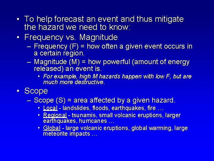  • To help forecast an event and thus mitigate the hazard we need