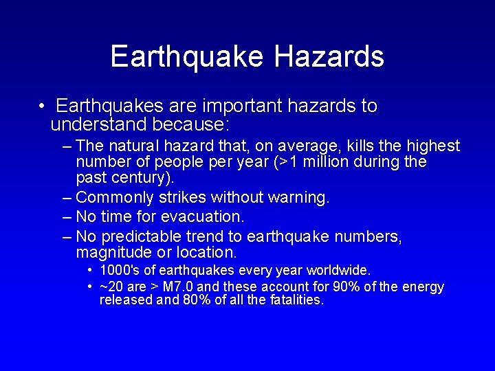 Earthquake Hazards • Earthquakes are important hazards to understand because: – The natural hazard