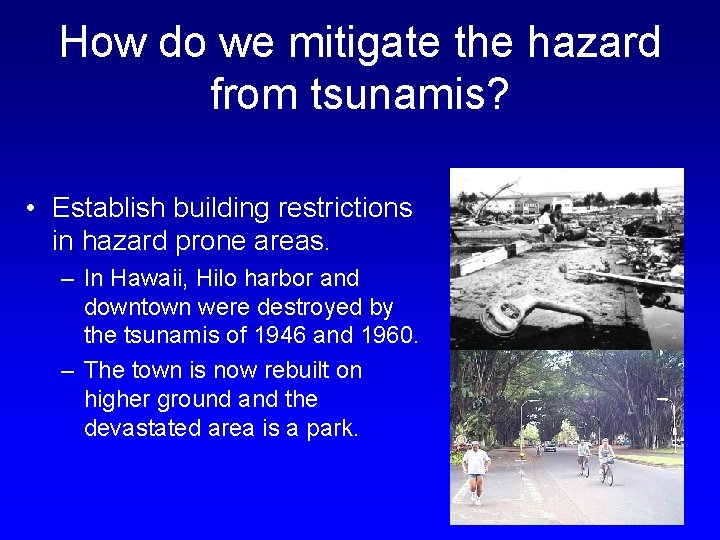 How do we mitigate the hazard from tsunamis? • Establish building restrictions in hazard