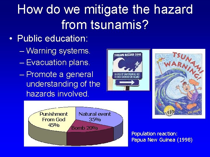 How do we mitigate the hazard from tsunamis? • Public education: – Warning systems.