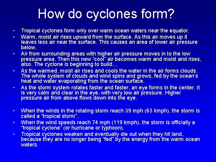 How do cyclones form? • • Tropical cyclones form only over warm ocean waters