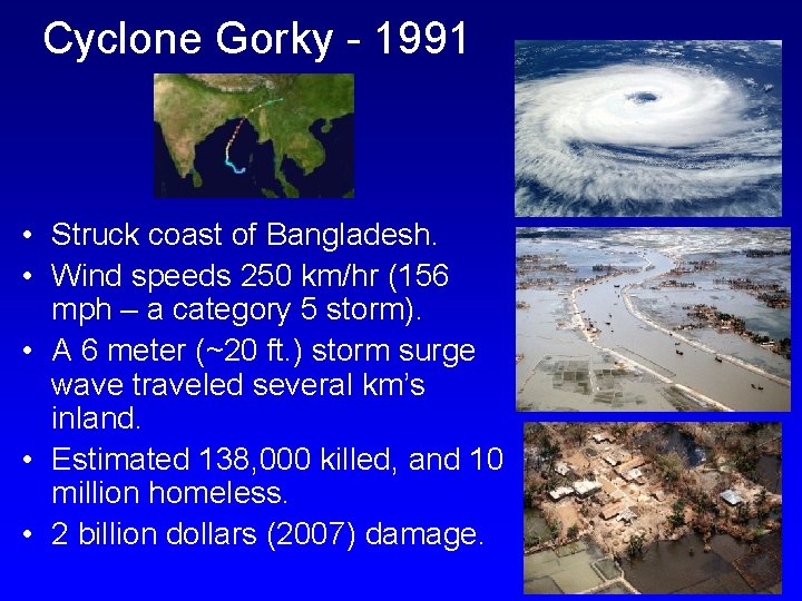 Cyclone Gorky - 1991 • Struck coast of Bangladesh. • Wind speeds 250 km/hr