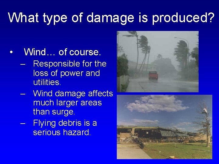 What type of damage is produced? • Wind… of course. – Responsible for the