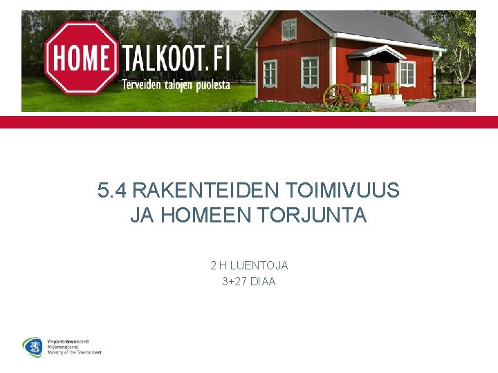 5. 4 RAKENTEIDEN TOIMIVUUS JA HOMEEN TORJUNTA 2 H LUENTOJA 3+27 DIAA 