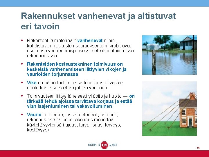 Rakennukset vanhenevat ja altistuvat eri tavoin • Rakenteet ja materiaalit vanhenevat niihin kohdistuvien rasitusten
