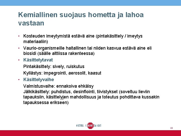 Kemiallinen suojaus hometta ja lahoa vastaan • Kosteuden imeytymistä estävä aine (pintakäsittely / imeytys