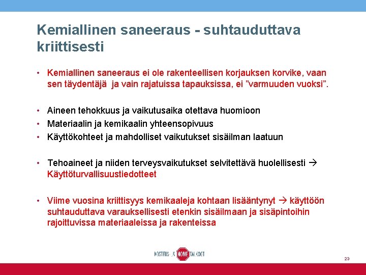 Kemiallinen saneeraus - suhtauduttava kriittisesti • Kemiallinen saneeraus ei ole rakenteellisen korjauksen korvike, vaan