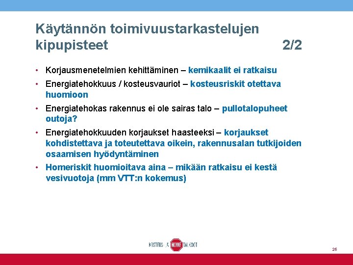 Käytännön toimivuustarkastelujen kipupisteet 2/2 • Korjausmenetelmien kehittäminen – kemikaalit ei ratkaisu • Energiatehokkuus /