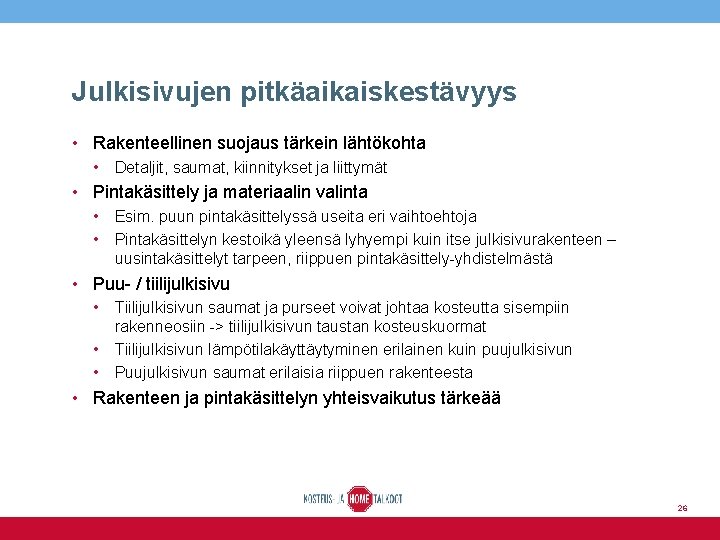 Julkisivujen pitkäaikaiskestävyys • Rakenteellinen suojaus tärkein lähtökohta • Detaljit, saumat, kiinnitykset ja liittymät •