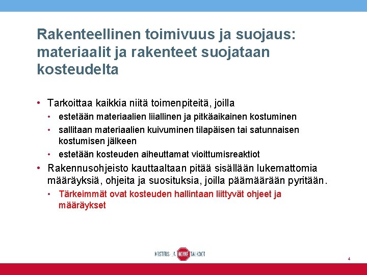 Rakenteellinen toimivuus ja suojaus: materiaalit ja rakenteet suojataan kosteudelta • Tarkoittaa kaikkia niitä toimenpiteitä,