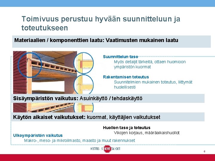 Toimivuus perustuu hyvään suunnitteluun ja toteutukseen Materiaalien / komponenttien laatu: Vaatimusten mukainen laatu Suunnittelun