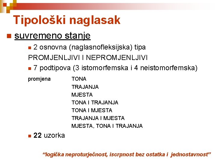 Tipološki naglasak n suvremeno stanje 2 osnovna (naglasnofleksijska) tipa PROMJENLJIVI I NEPROMJENLJIVI n 7