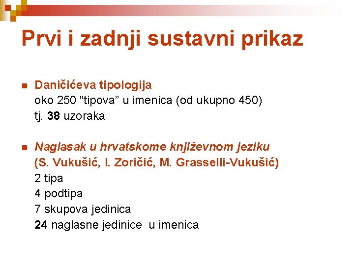 Prvi i zadnji sustavni prikaz n Daničićeva tipologija oko 250 “tipova” u imenica (od