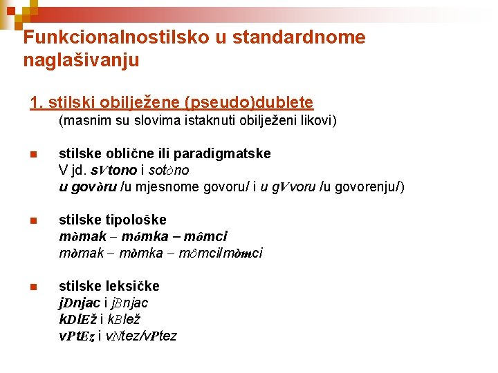Funkcionalnostilsko u standardnome naglašivanju 1. stilski obilježene (pseudo)dublete (masnim su slovima istaknuti obilježeni likovi)