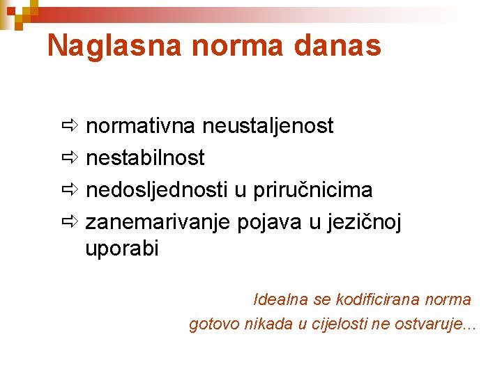 Naglasna norma danas normativna neustaljenost nestabilnost nedosljednosti u priručnicima zanemarivanje pojava u jezičnoj uporabi