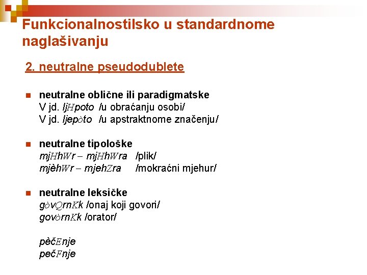 Funkcionalnostilsko u standardnome naglašivanju 2. neutralne pseudodublete n neutralne oblične ili paradigmatske V jd.