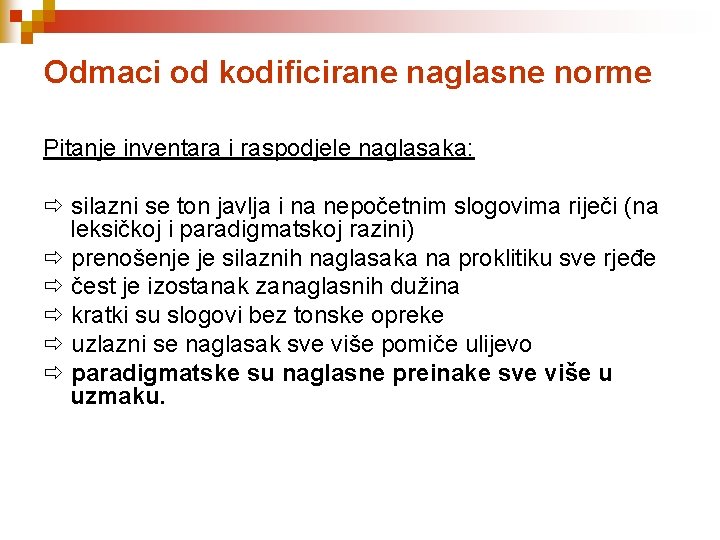 Odmaci od kodificirane naglasne norme Pitanje inventara i raspodjele naglasaka: silazni se ton javlja