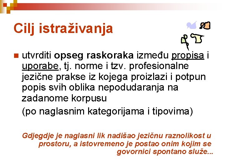 Cilj istraživanja n utvrditi opseg raskoraka između propisa i uporabe, tj. norme i tzv.