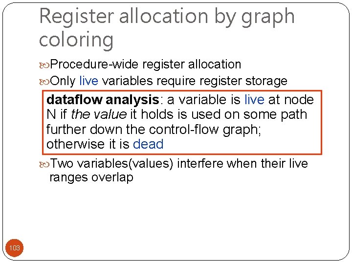 Register allocation by graph coloring Procedure-wide register allocation Only live variables require register storage