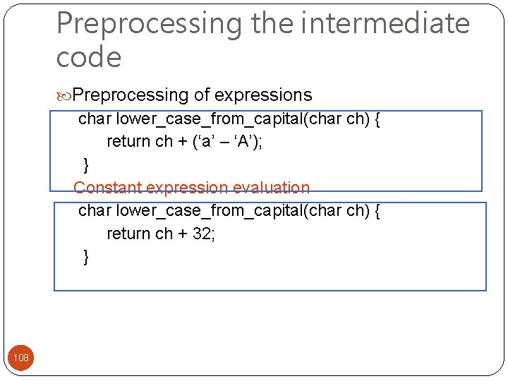 Preprocessing the intermediate code Preprocessing of expressions char lower_case_from_capital(char ch) { return ch +