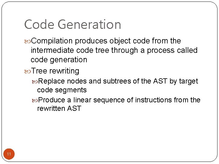 Code Generation Compilation produces object code from the intermediate code tree through a process