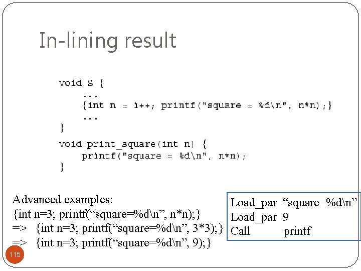 In-lining result Advanced examples: Load_par “square=%dn” {int n=3; printf(“square=%dn”, n*n); } Load_par 9 =>
