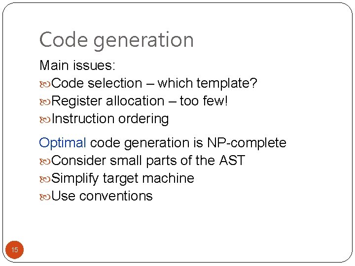 Code generation Main issues: Code selection – which template? Register allocation – too few!