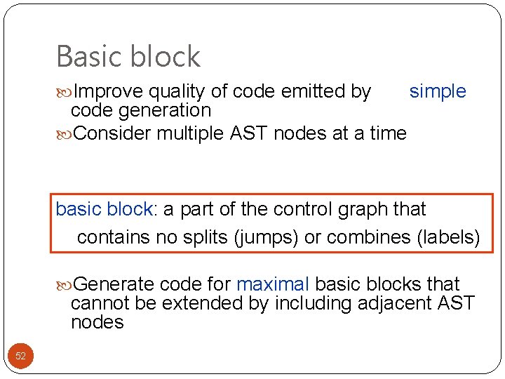 Basic block Improve quality of code emitted by code generation Consider multiple AST nodes